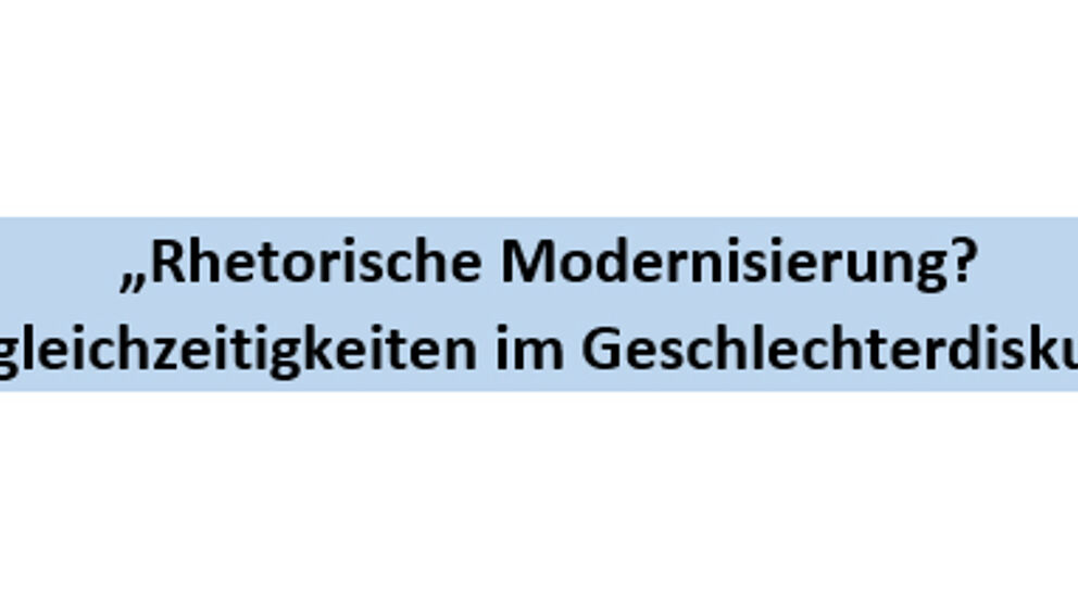 „Rhetorische Modernisierung?  Ungleichzeitigkeiten im Geschlechterdiskurs“